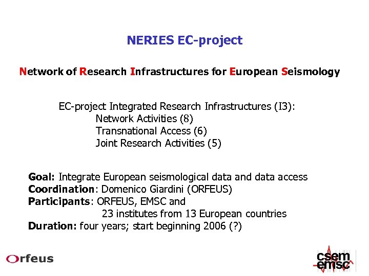 NERIES EC-project Network of Research Infrastructures for European Seismology EC-project Integrated Research Infrastructures (I