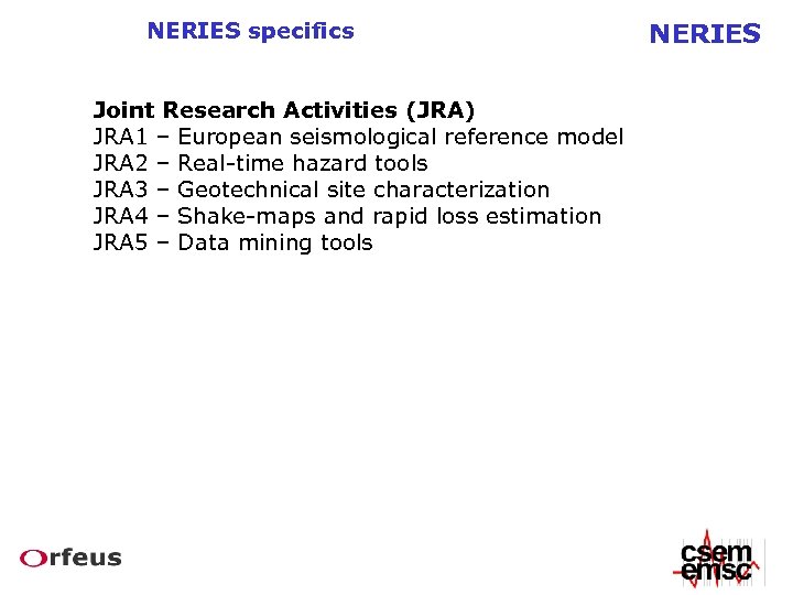 NERIES specifics Joint Research Activities (JRA) JRA 1 – European seismological reference model JRA