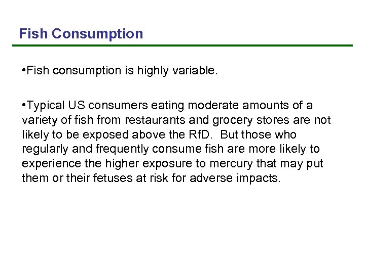 Fish Consumption • Fish consumption is highly variable. • Typical US consumers eating moderate