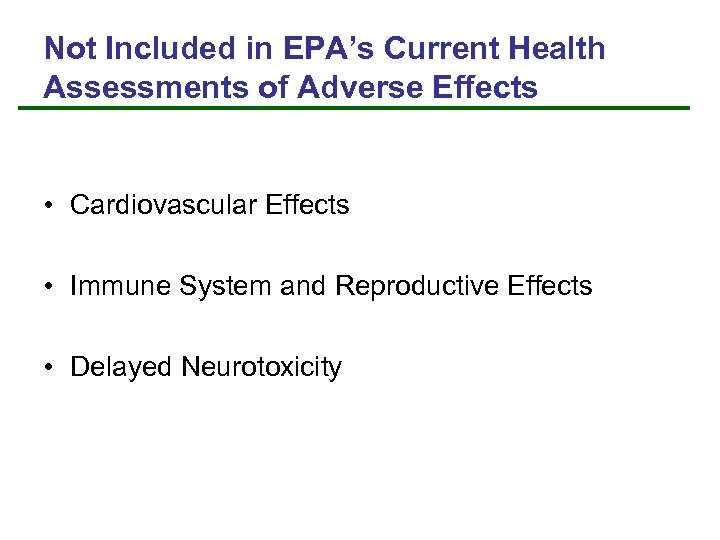 Not Included in EPA’s Current Health Assessments of Adverse Effects • Cardiovascular Effects •