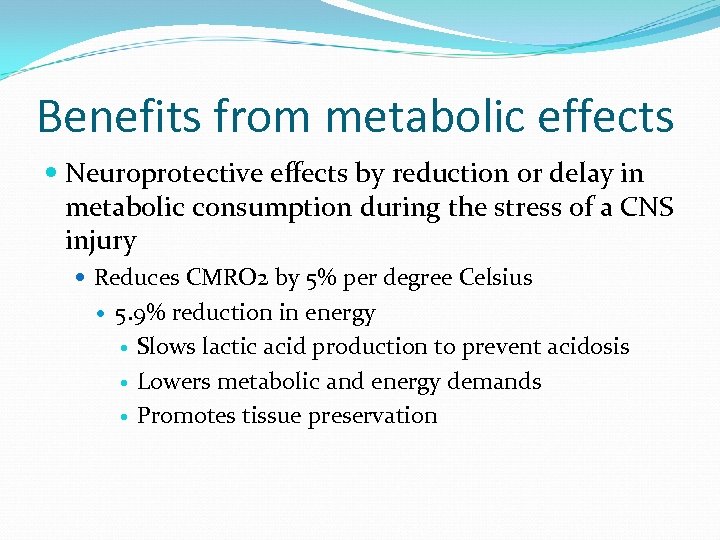 Benefits from metabolic effects Neuroprotective effects by reduction or delay in metabolic consumption during