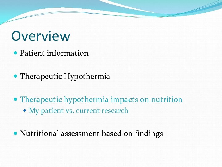 Overview Patient information Therapeutic Hypothermia Therapeutic hypothermia impacts on nutrition My patient vs. current