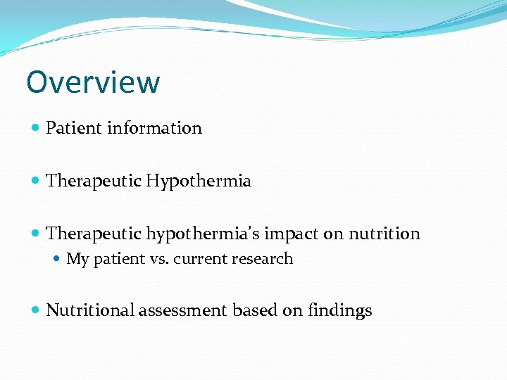 Overview Patient information Therapeutic Hypothermia Therapeutic hypothermia’s impact on nutrition My patient vs. current