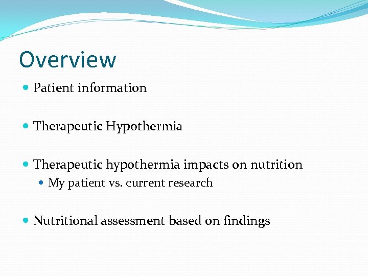Overview Patient information Therapeutic Hypothermia Therapeutic hypothermia impacts on nutrition My patient vs. current