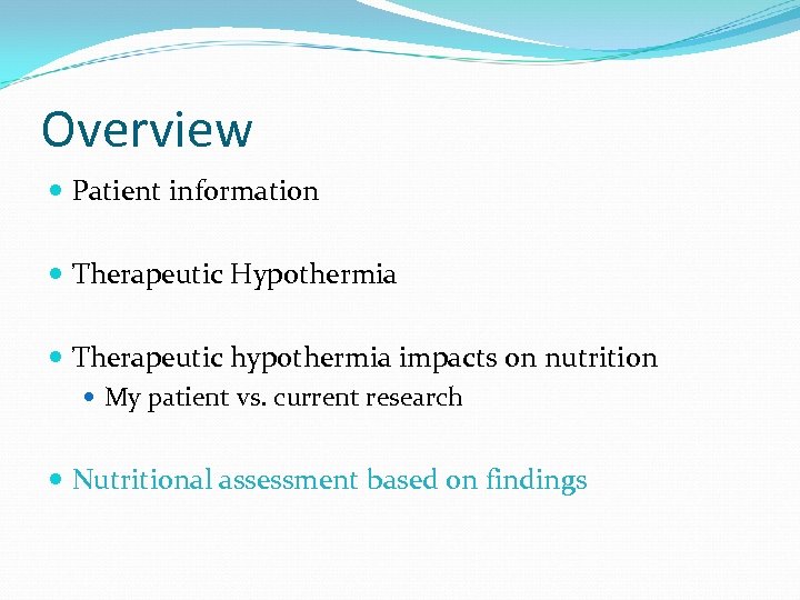 Overview Patient information Therapeutic Hypothermia Therapeutic hypothermia impacts on nutrition My patient vs. current