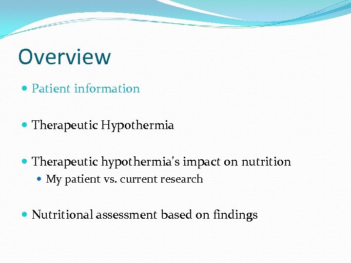 Overview Patient information Therapeutic Hypothermia Therapeutic hypothermia’s impact on nutrition My patient vs. current