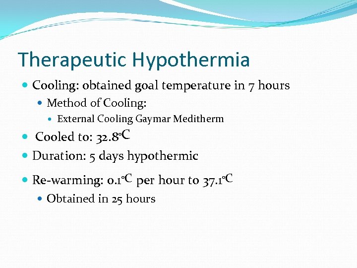 Therapeutic Hypothermia Cooling: obtained goal temperature in 7 hours Method of Cooling: External Cooling