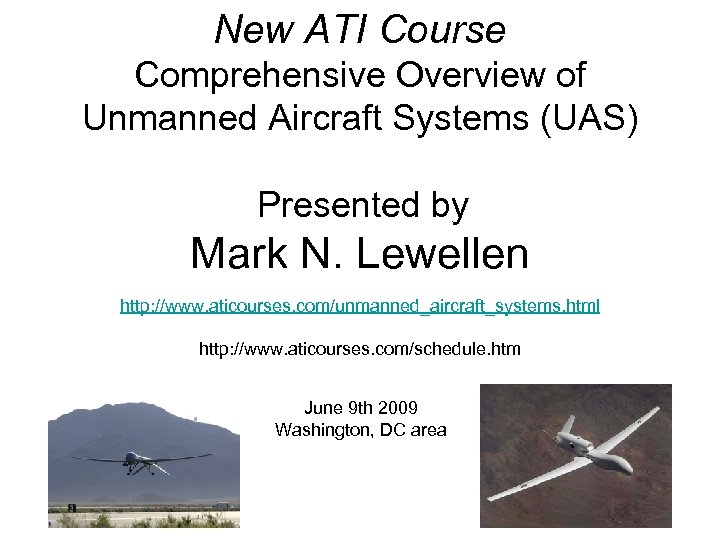 New ATI Course Comprehensive Overview of Unmanned Aircraft Systems (UAS) Presented by Mark N.