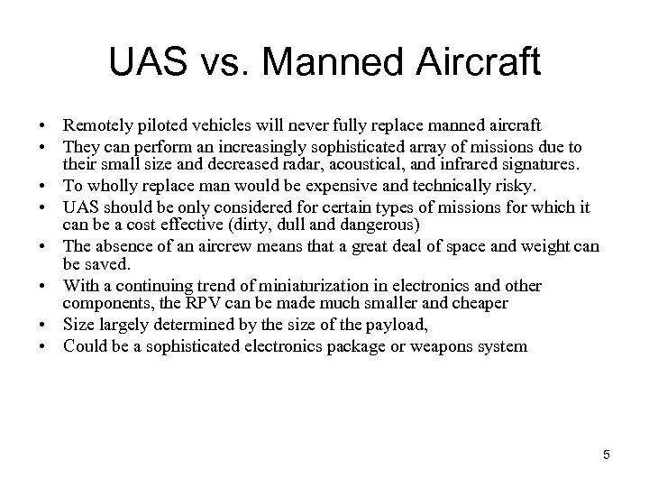 UAS vs. Manned Aircraft • Remotely piloted vehicles will never fully replace manned aircraft