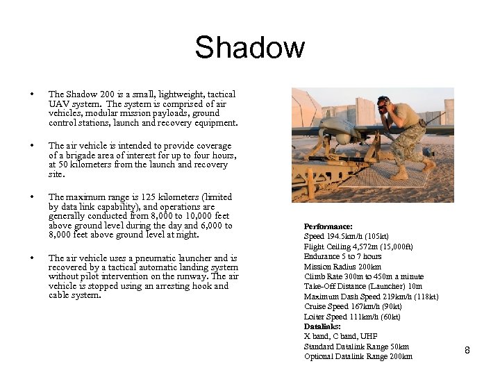 Shadow • The Shadow 200 is a small, lightweight, tactical UAV system. The system