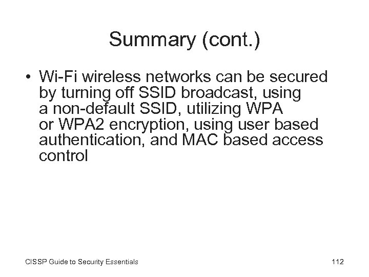 Summary (cont. ) • Wi-Fi wireless networks can be secured by turning off SSID