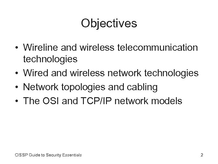 Objectives • Wireline and wireless telecommunication technologies • Wired and wireless network technologies •