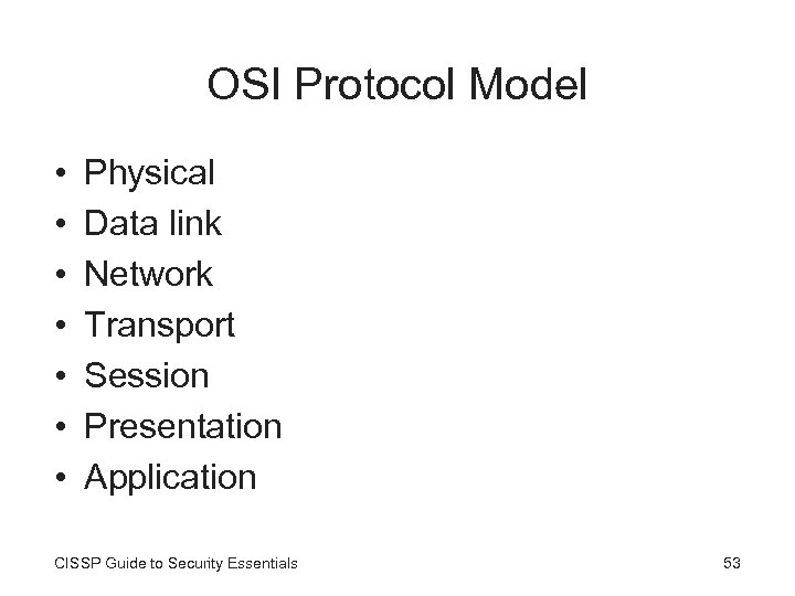 OSI Protocol Model • • Physical Data link Network Transport Session Presentation Application CISSP