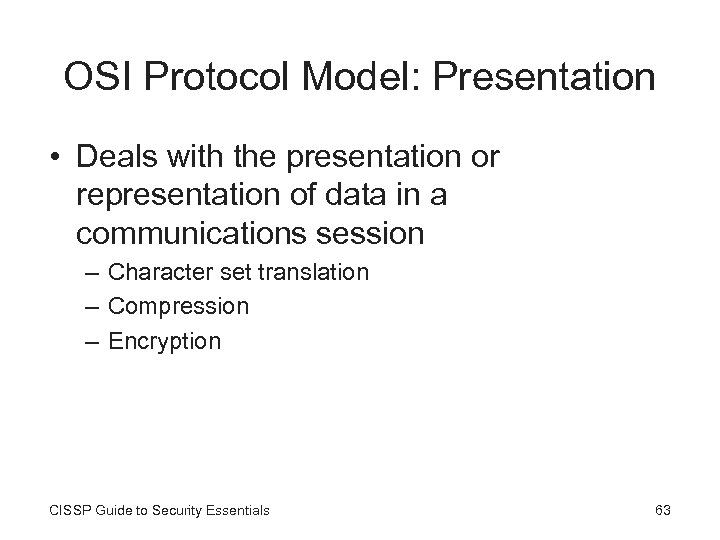OSI Protocol Model: Presentation • Deals with the presentation or representation of data in
