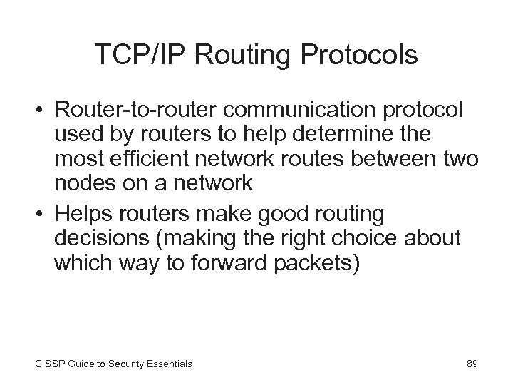 TCP/IP Routing Protocols • Router-to-router communication protocol used by routers to help determine the