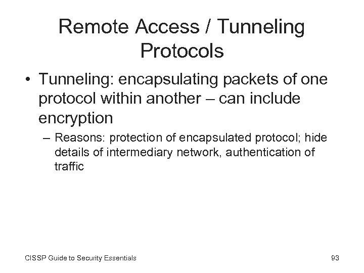 Remote Access / Tunneling Protocols • Tunneling: encapsulating packets of one protocol within another