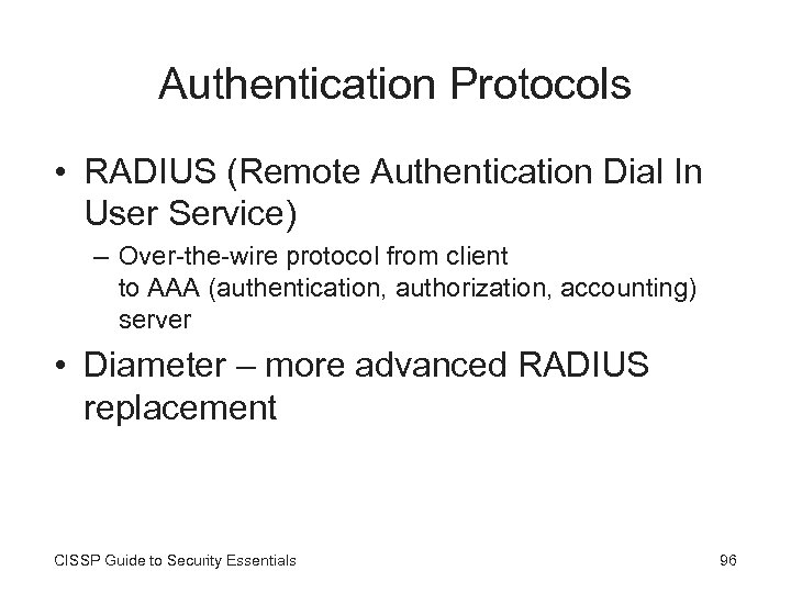 Authentication Protocols • RADIUS (Remote Authentication Dial In User Service) – Over-the-wire protocol from