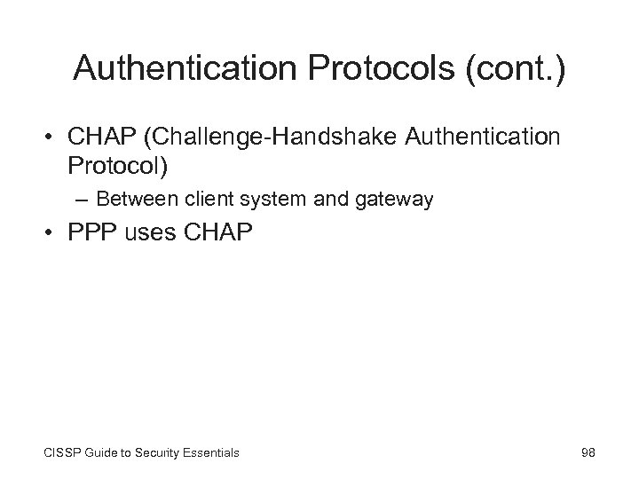 Authentication Protocols (cont. ) • CHAP (Challenge-Handshake Authentication Protocol) – Between client system and