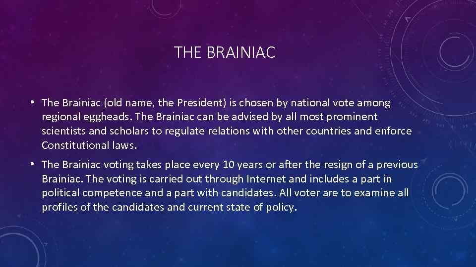 THE BRAINIAC • The Brainiac (old name, the President) is chosen by national vote