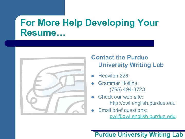 For More Help Developing Your Resume… Contact the Purdue University Writing Lab l l