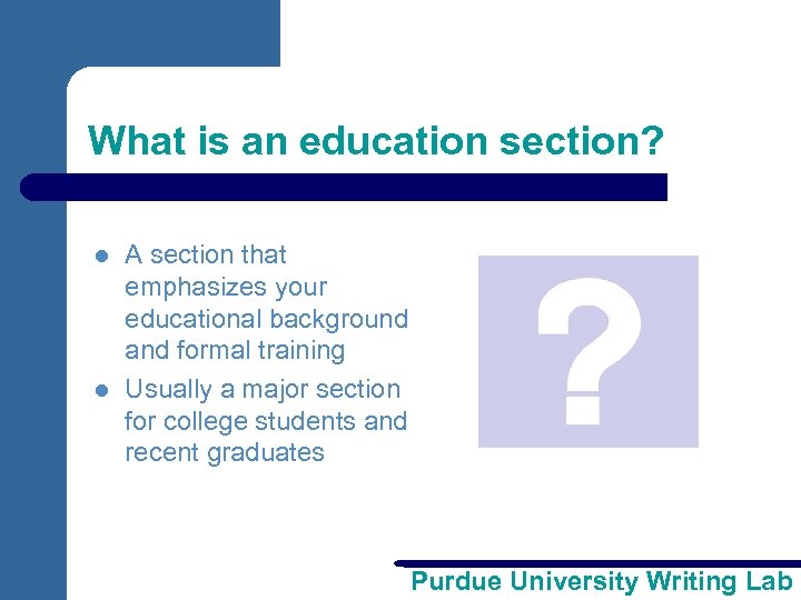 What is an education section? l l A section that emphasizes your educational background