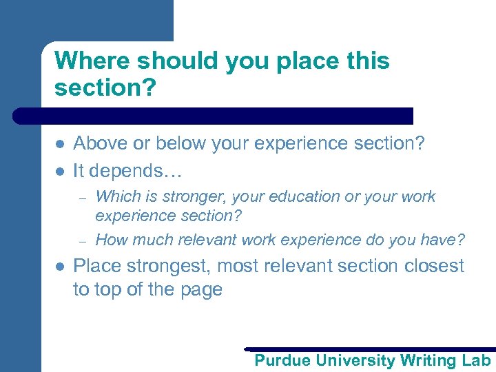 Where should you place this section? l l Above or below your experience section?