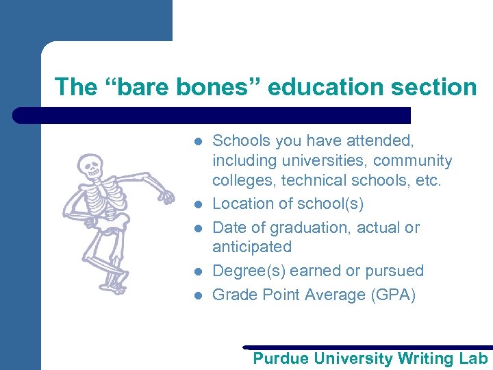 The “bare bones” education section l l l Schools you have attended, including universities,