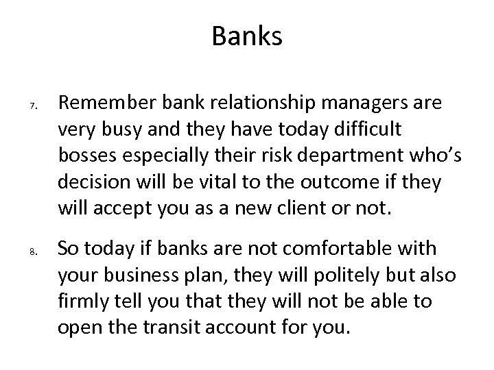 Banks 7. 8. Remember bank relationship managers are very busy and they have today