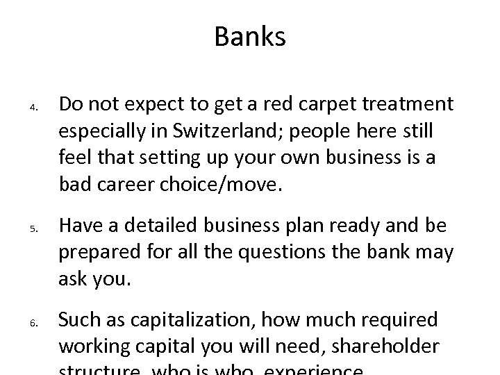 Banks 4. 5. 6. Do not expect to get a red carpet treatment especially