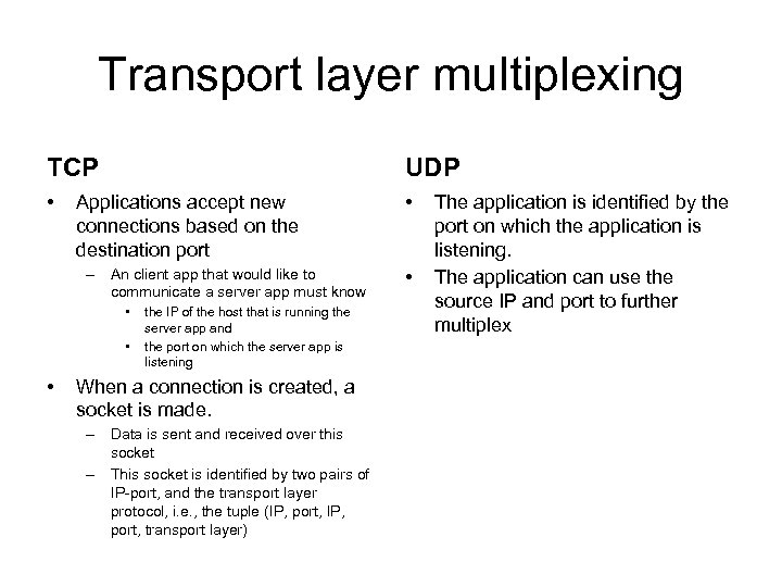 Transport layer multiplexing TCP UDP • • Applications accept new connections based on the