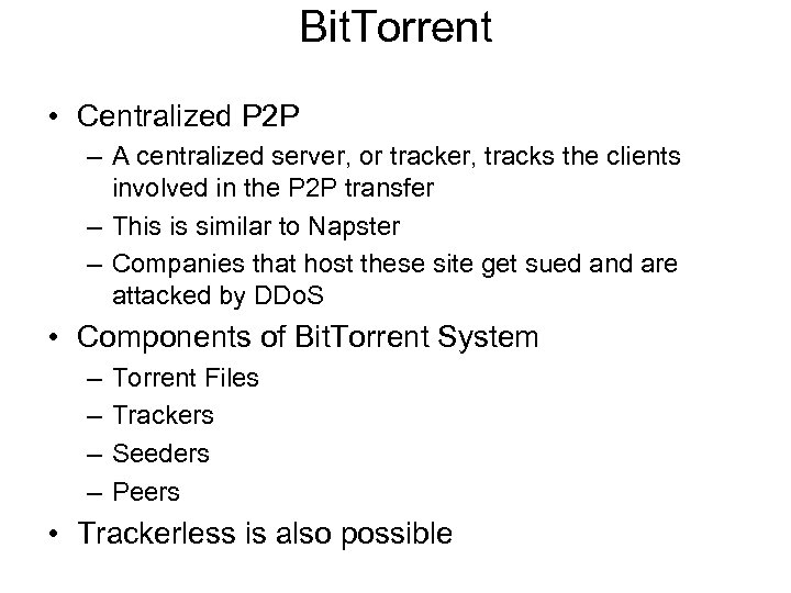 Bit. Torrent • Centralized P 2 P – A centralized server, or tracker, tracks