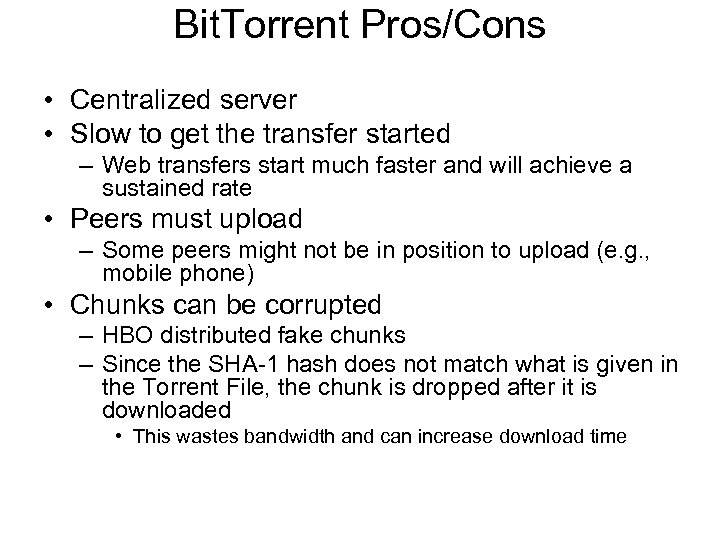 Bit. Torrent Pros/Cons • Centralized server • Slow to get the transfer started –
