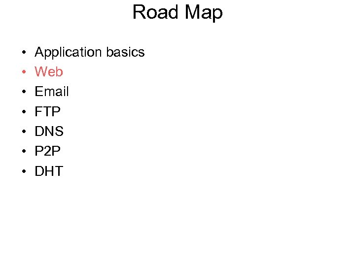 Road Map • • Application basics Web Email FTP DNS P 2 P DHT