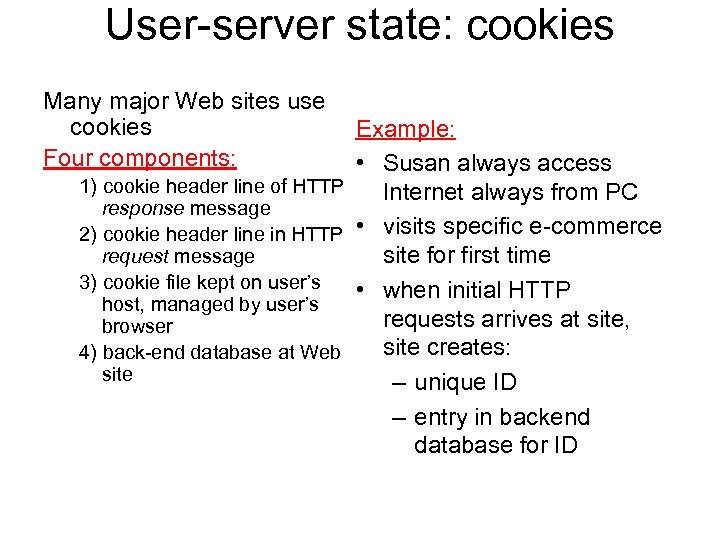 User-server state: cookies Many major Web sites use cookies Four components: Example: • Susan