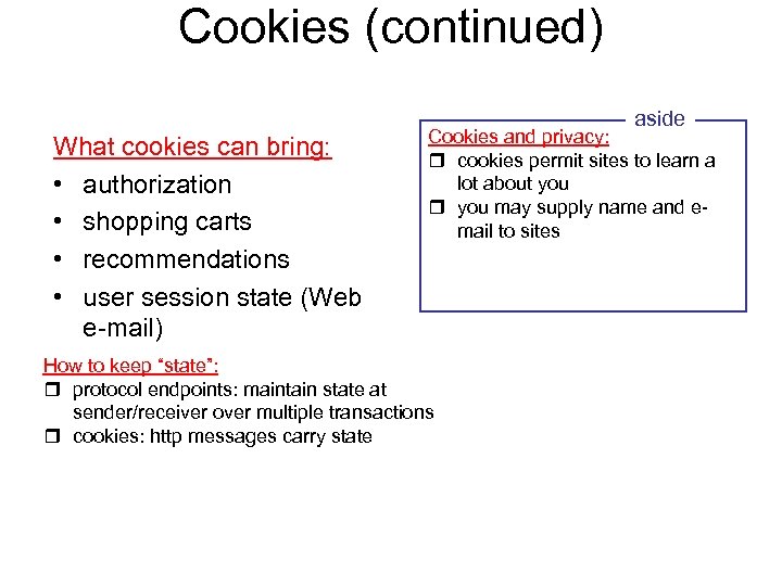 Cookies (continued) aside What cookies can bring: • authorization • shopping carts • recommendations