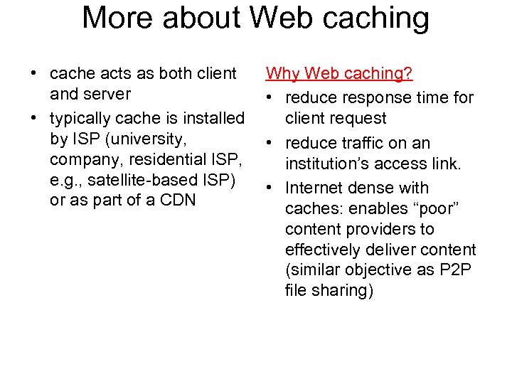 More about Web caching • cache acts as both client and server • typically