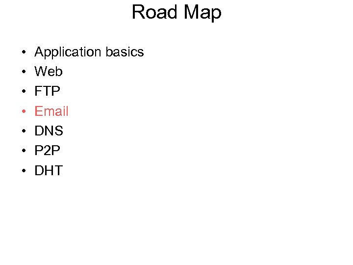 Road Map • • Application basics Web FTP Email DNS P 2 P DHT