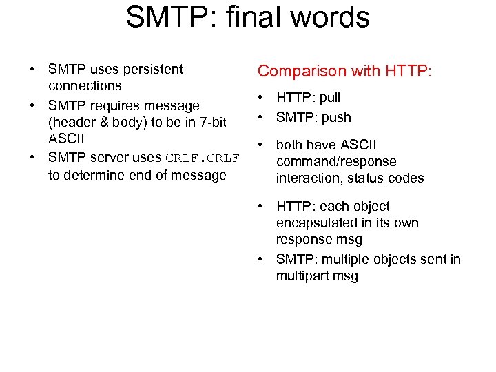 SMTP: final words • SMTP uses persistent connections • SMTP requires message (header &