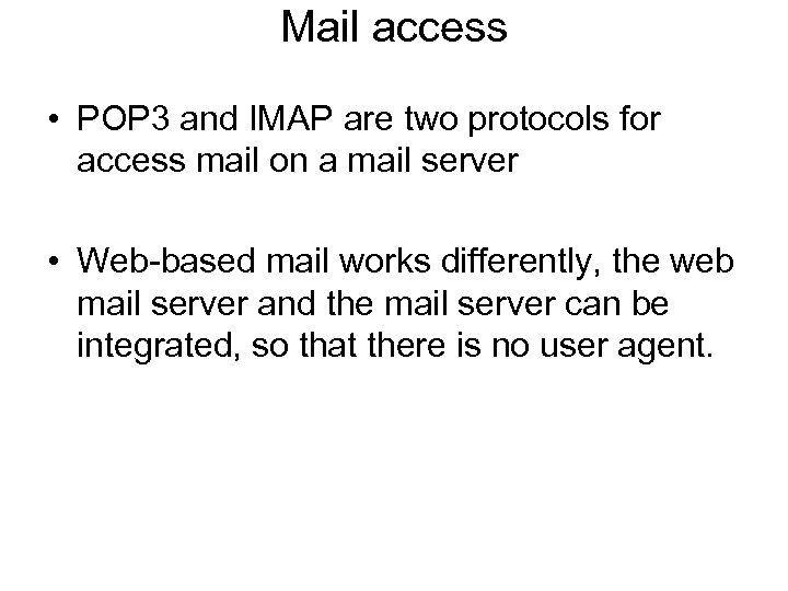 Mail access • POP 3 and IMAP are two protocols for access mail on