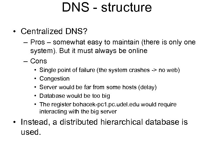 DNS - structure • Centralized DNS? – Pros – somewhat easy to maintain (there