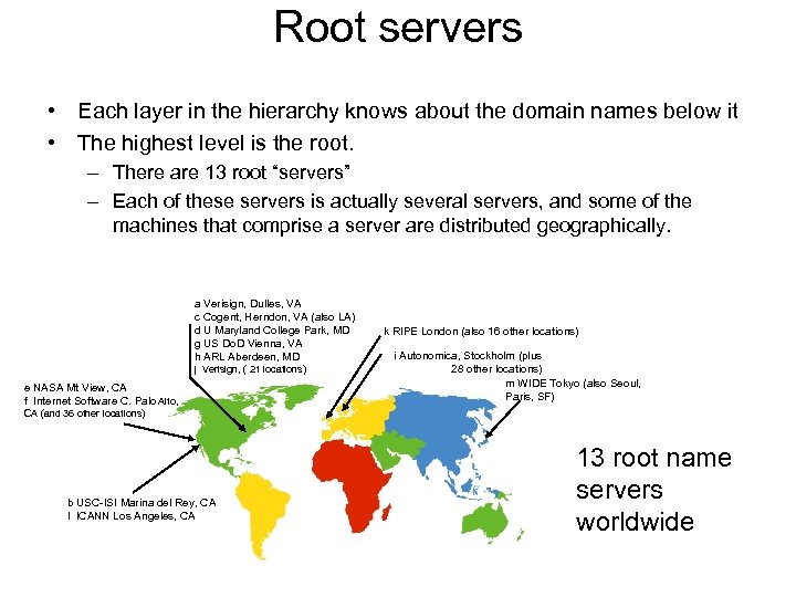 Root servers • Each layer in the hierarchy knows about the domain names below
