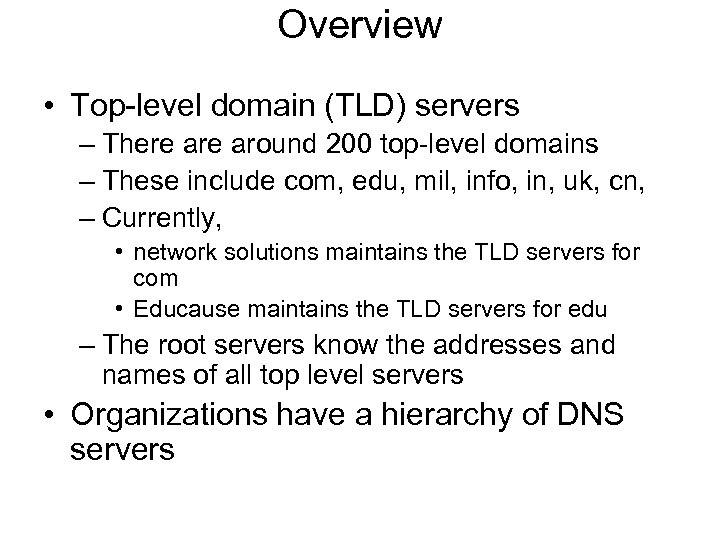 Overview • Top-level domain (TLD) servers – There around 200 top-level domains – These