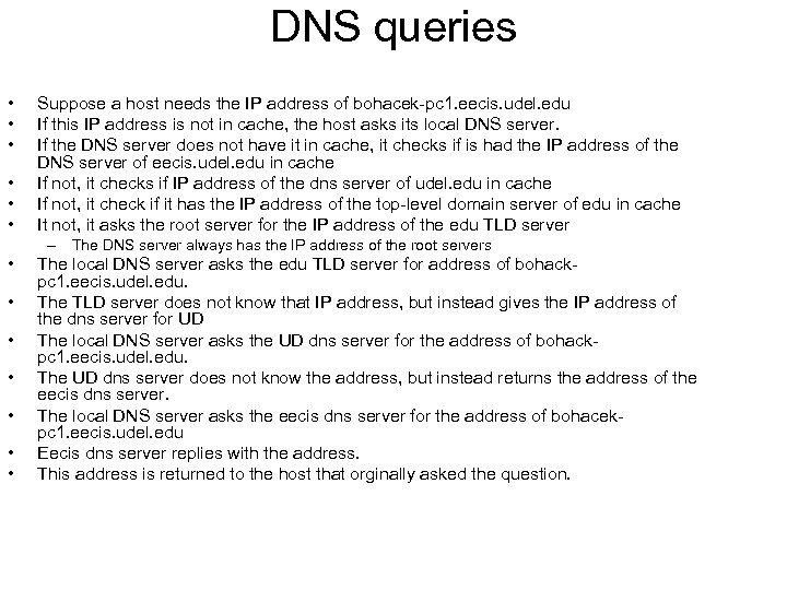 DNS queries • • • Suppose a host needs the IP address of bohacek-pc