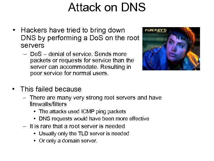 Attack on DNS • Hackers have tried to bring down DNS by performing a