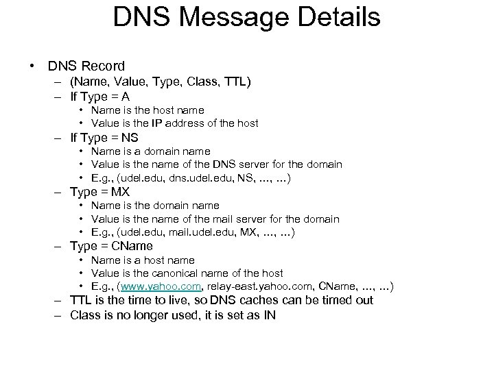 DNS Message Details • DNS Record – (Name, Value, Type, Class, TTL) – If