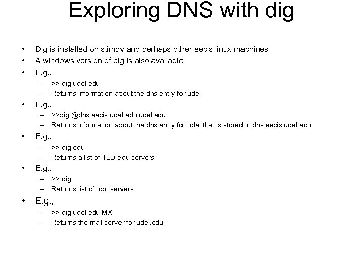 Exploring DNS with dig • • • Dig is installed on stimpy and perhaps