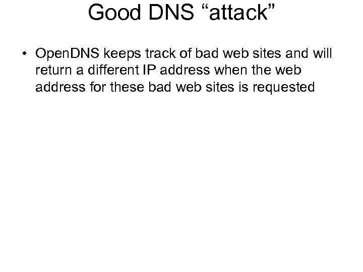 Good DNS “attack” • Open. DNS keeps track of bad web sites and will