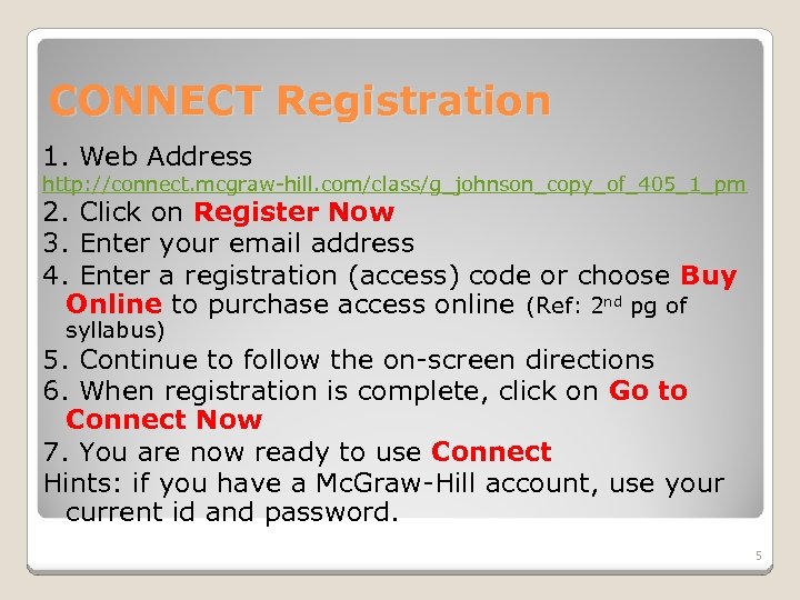 CONNECT Registration 1. Web Address http: //connect. mcgraw-hill. com/class/g_johnson_copy_of_405_1_pm 2. Click on Register Now