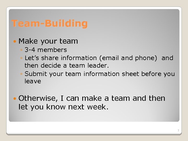 Team-Building Make your team ◦ 3 -4 members ◦ Let’s share information (email and