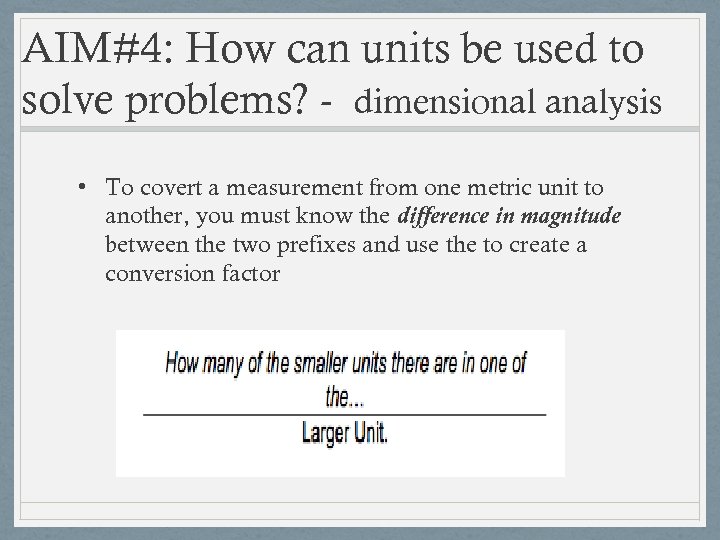 AIM#4: How can units be used to solve problems? - dimensional analysis • To